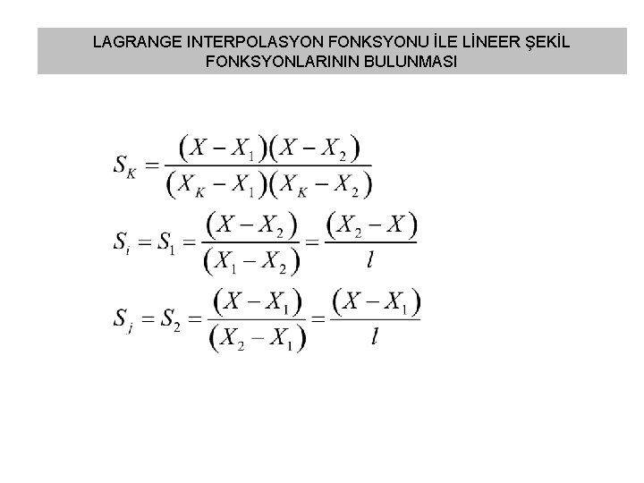 LAGRANGE INTERPOLASYON FONKSYONU İLE LİNEER ŞEKİL FONKSYONLARININ BULUNMASI 