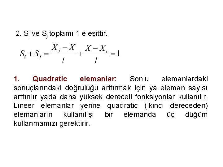 2. Si ve Sj toplamı 1 e eşittir. 1. Quadratic elemanlar: Sonlu elemanlardaki sonuçlarındaki