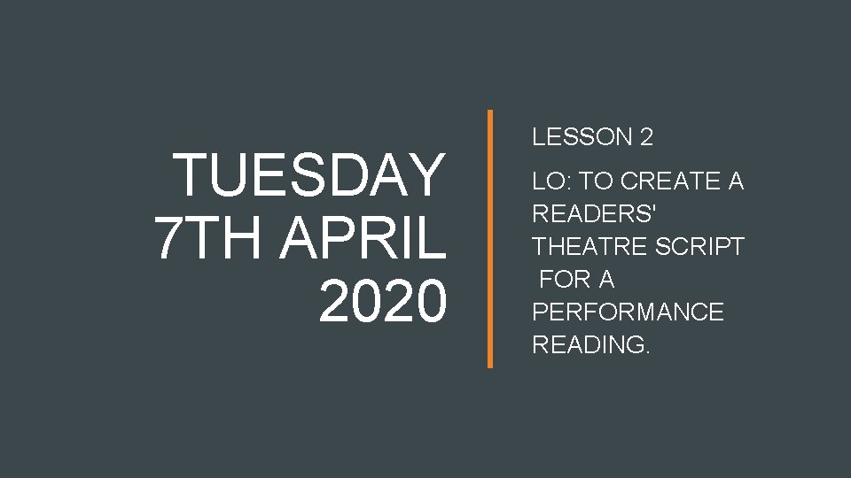 TUESDAY 7 TH APRIL 2020 LESSON 2 LO: TO CREATE A READERS' THEATRE SCRIPT