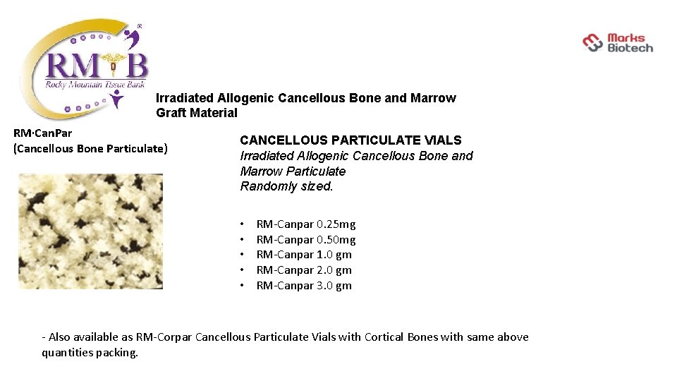 Irradiated Allogenic Cancellous Bone and Marrow Graft Material RM·Can. Par (Cancellous Bone Particulate) CANCELLOUS