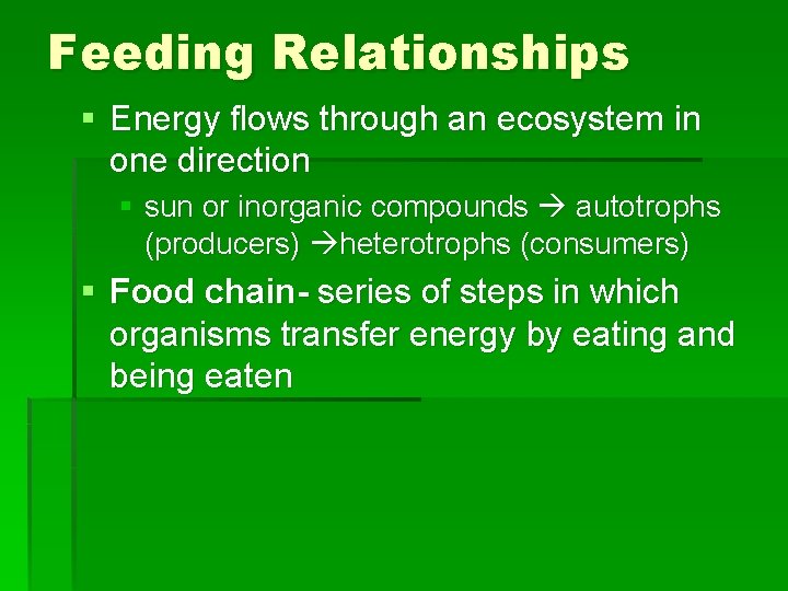 Feeding Relationships § Energy flows through an ecosystem in one direction § sun or