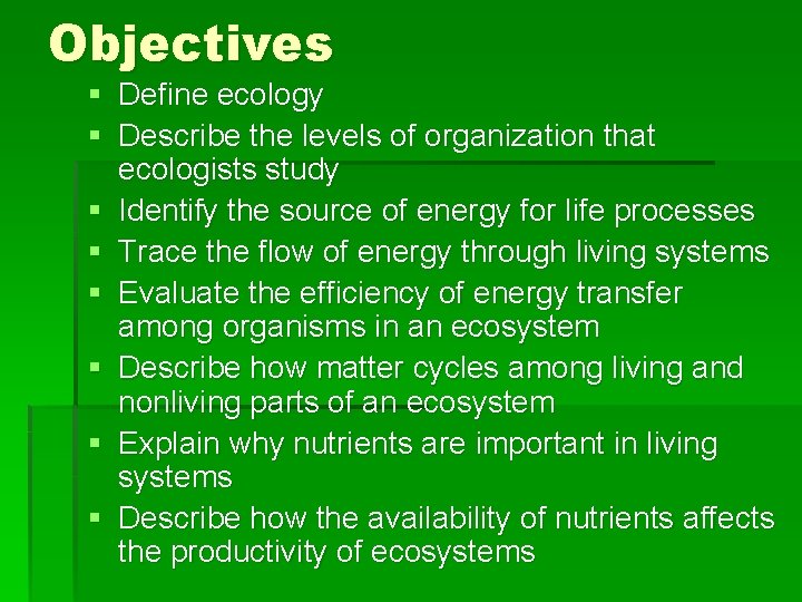 Objectives § Define ecology § Describe the levels of organization that ecologists study §