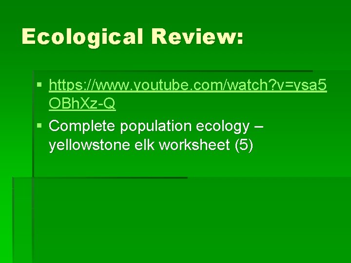 Ecological Review: § https: //www. youtube. com/watch? v=ysa 5 OBh. Xz-Q § Complete population