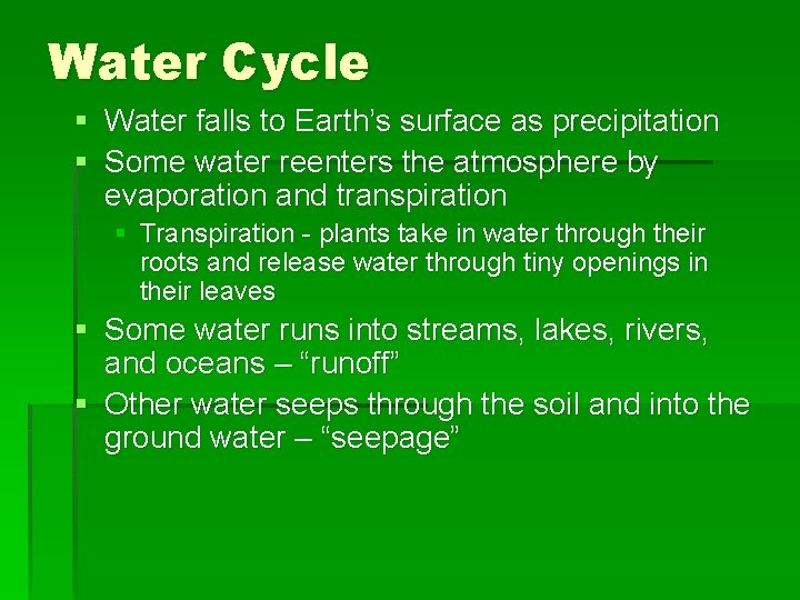 Water Cycle § Water falls to Earth’s surface as precipitation § Some water reenters