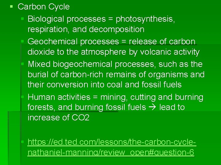 § Carbon Cycle § Biological processes = photosynthesis, respiration, and decomposition § Geochemical processes