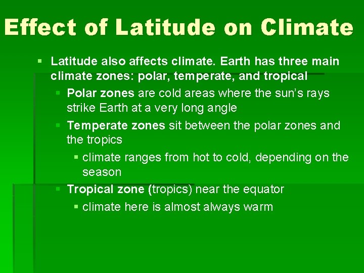 Effect of Latitude on Climate § Latitude also affects climate. Earth has three main