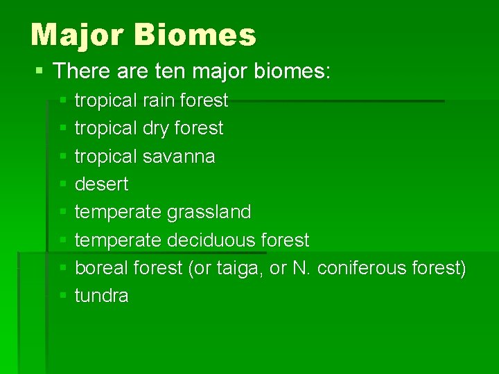 Major Biomes § There are ten major biomes: § tropical rain forest § tropical