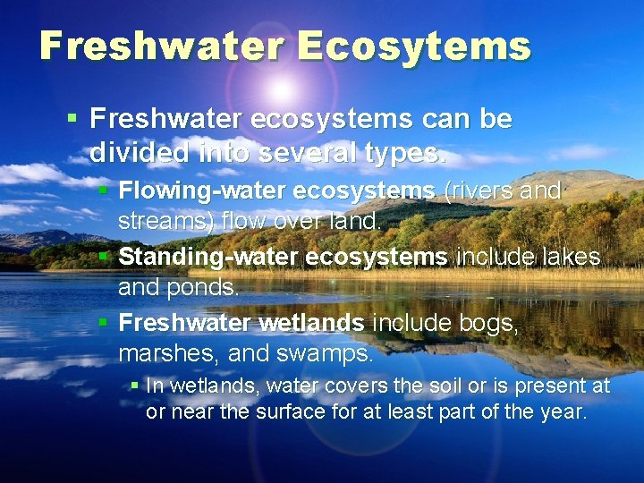 Freshwater Ecosytems § Freshwater ecosystems can be divided into several types. § Flowing-water ecosystems