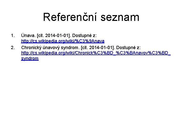 Referenční seznam 1. 2. Únava. [cit. 2014 -01 -01]. Dostupné z: http: //cs. wikipedia.