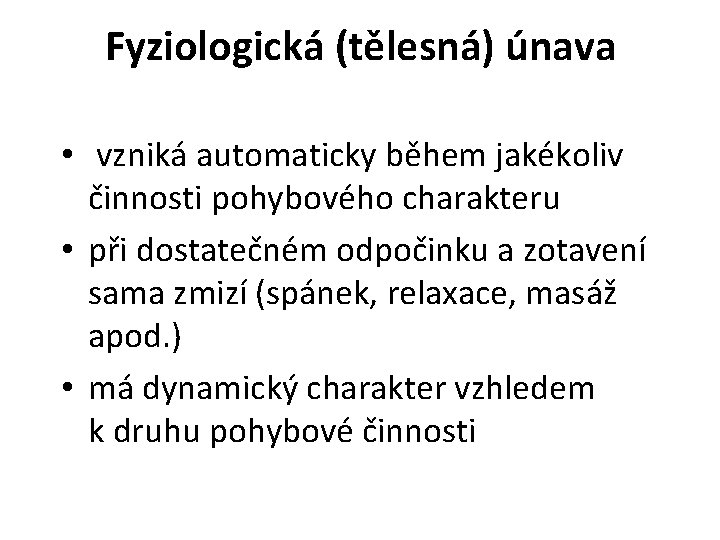 Fyziologická (tělesná) únava • vzniká automaticky během jakékoliv činnosti pohybového charakteru • při dostatečném