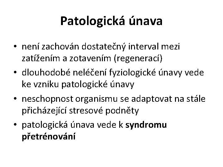 Patologická únava • není zachován dostatečný interval mezi zatížením a zotavením (regenerací) • dlouhodobé