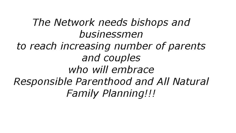 The Network needs bishops and businessmen to reach increasing number of parents and couples