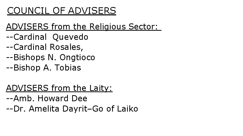 COUNCIL OF ADVISERS from the Religious Sector: --Cardinal Quevedo --Cardinal Rosales, --Bishops N. Ongtioco