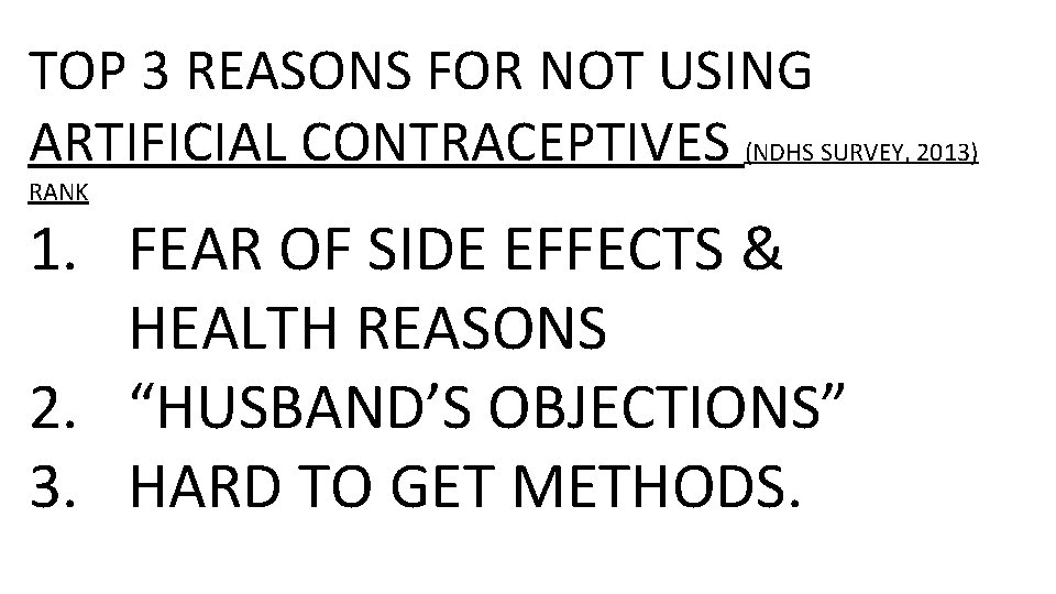 TOP 3 REASONS FOR NOT USING ARTIFICIAL CONTRACEPTIVES (NDHS SURVEY, 2013) RANK 1. FEAR