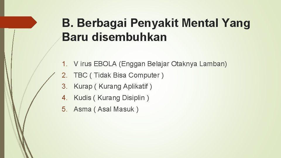 B. Berbagai Penyakit Mental Yang Baru disembuhkan 1. V irus EBOLA (Enggan Belajar Otaknya