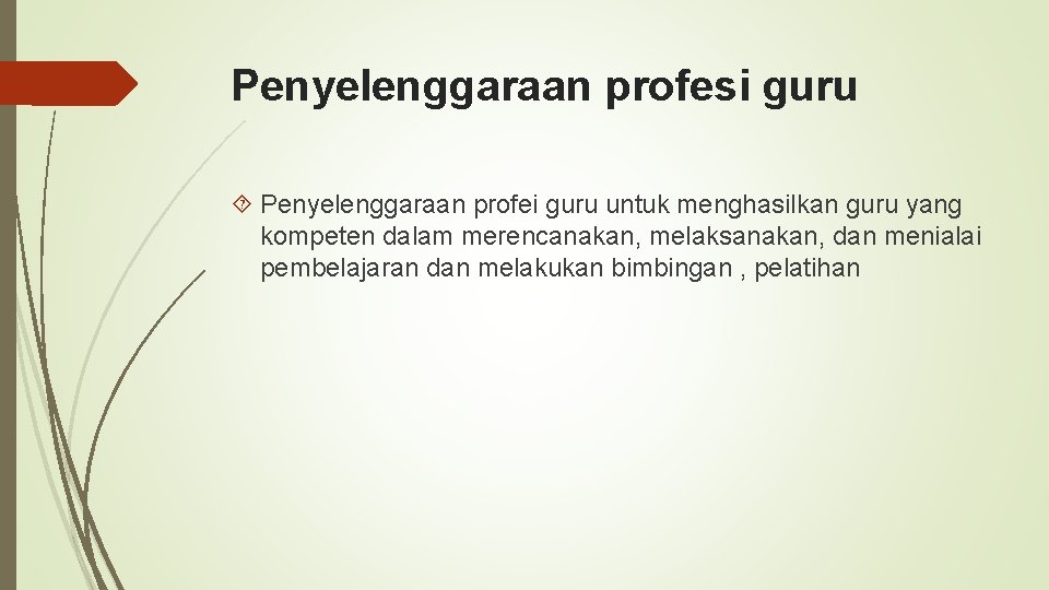 Penyelenggaraan profesi guru Penyelenggaraan profei guru untuk menghasilkan guru yang kompeten dalam merencanakan, melaksanakan,