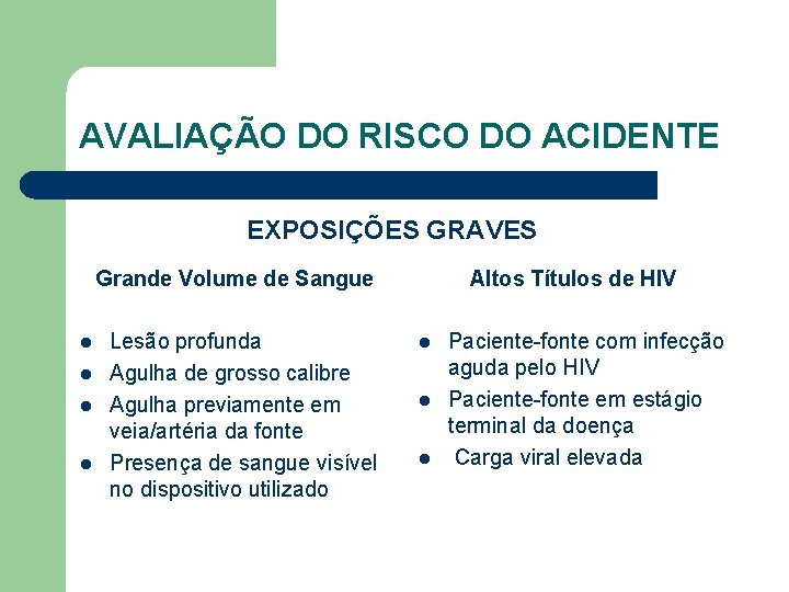 AVALIAÇÃO DO RISCO DO ACIDENTE EXPOSIÇÕES GRAVES Grande Volume de Sangue l l Lesão