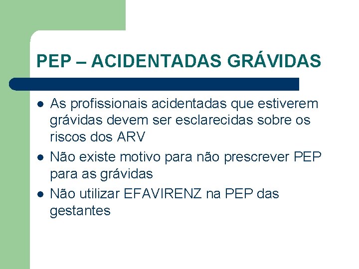 PEP – ACIDENTADAS GRÁVIDAS l l l As profissionais acidentadas que estiverem grávidas devem