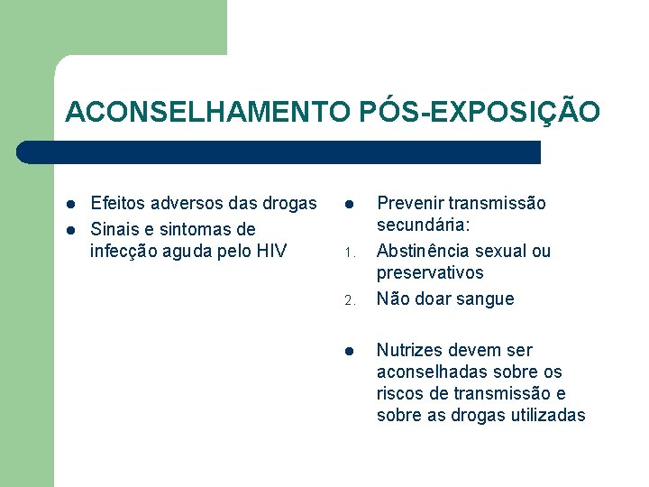 ACONSELHAMENTO PÓS-EXPOSIÇÃO l l Efeitos adversos das drogas Sinais e sintomas de infecção aguda