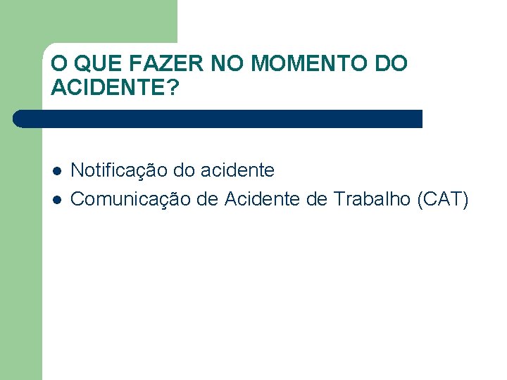 O QUE FAZER NO MOMENTO DO ACIDENTE? l l Notificação do acidente Comunicação de