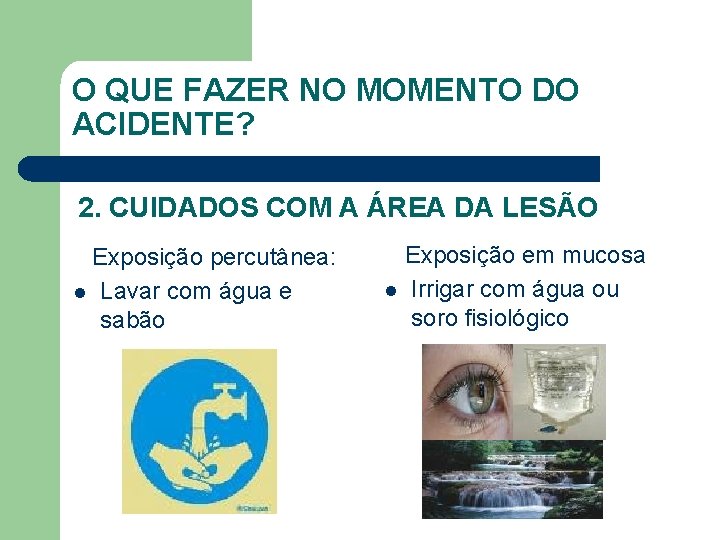 O QUE FAZER NO MOMENTO DO ACIDENTE? 2. CUIDADOS COM A ÁREA DA LESÃO