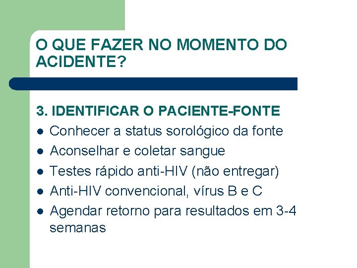 O QUE FAZER NO MOMENTO DO ACIDENTE? 3. IDENTIFICAR O PACIENTE-FONTE l Conhecer a