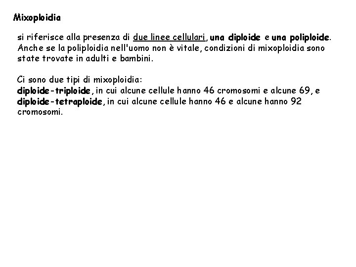 Mixoploidia si riferisce alla presenza di due linee cellulari, una diploide e una poliploide.
