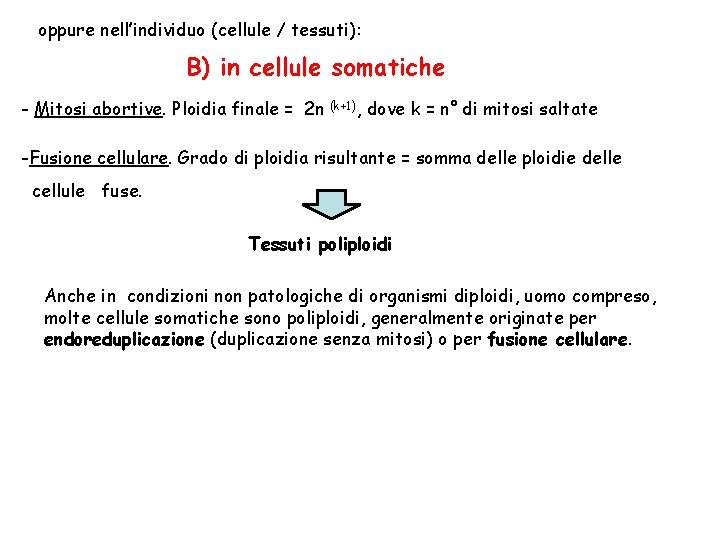 oppure nell’individuo (cellule / tessuti): B) in cellule somatiche - Mitosi abortive. Ploidia finale