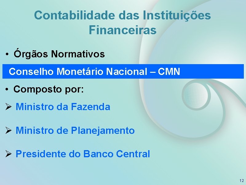 Contabilidade das Instituições Financeiras • Órgãos Normativos Conselho Monetário Nacional – CMN • Composto