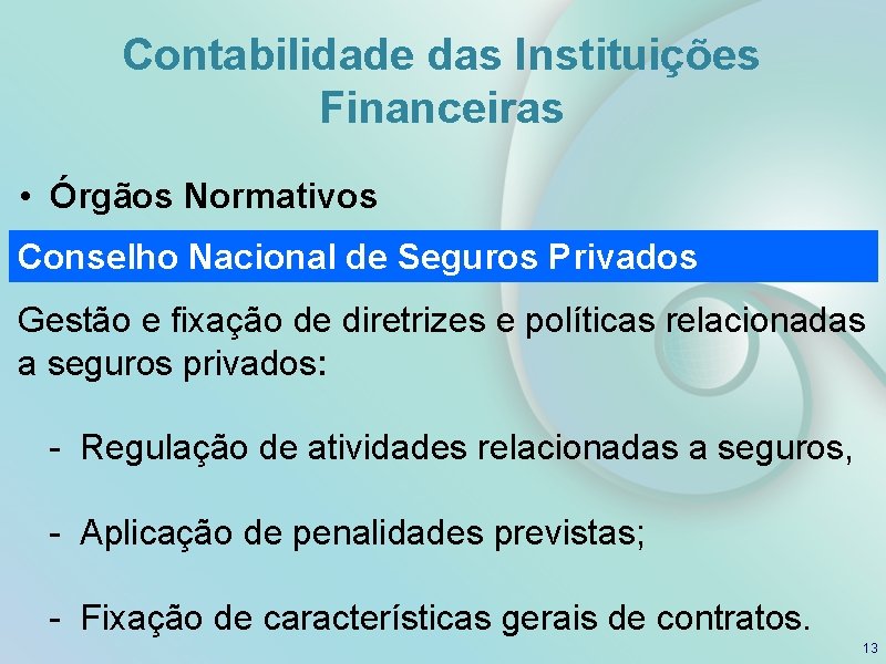 Contabilidade das Instituições Financeiras • Órgãos Normativos Conselho Nacional de Seguros Privados Gestão e