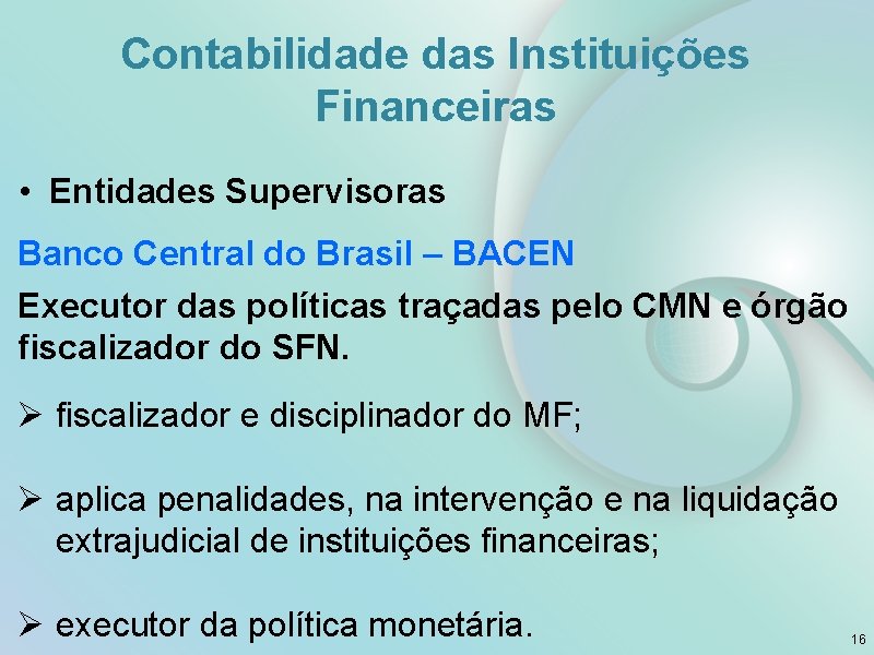 Contabilidade das Instituições Financeiras • Entidades Supervisoras Banco Central do Brasil – BACEN Executor