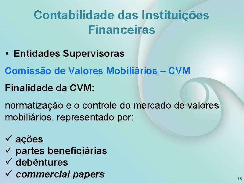 Contabilidade das Instituições Financeiras • Entidades Supervisoras Comissão de Valores Mobiliários – CVM Finalidade