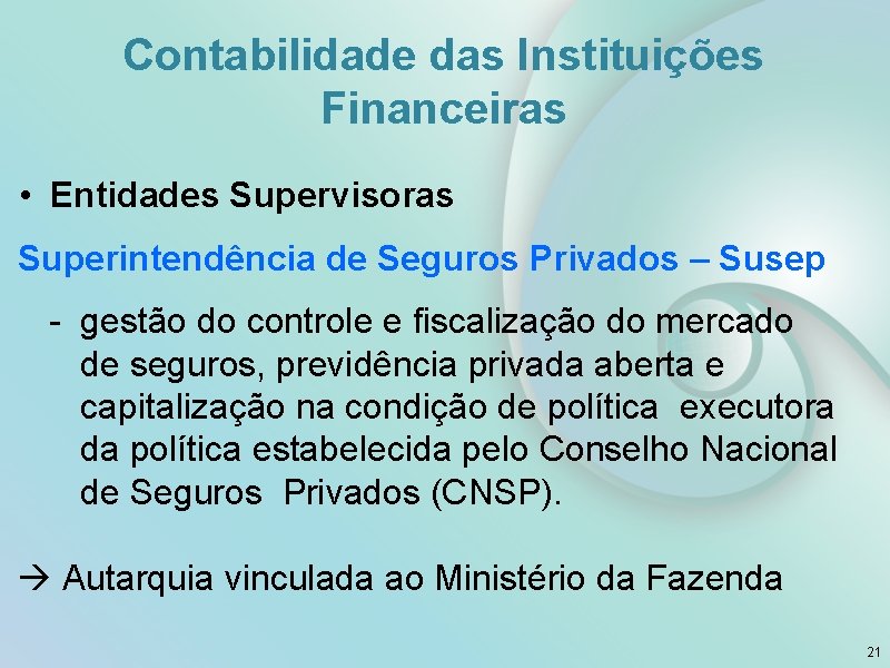 Contabilidade das Instituições Financeiras • Entidades Supervisoras Superintendência de Seguros Privados – Susep -