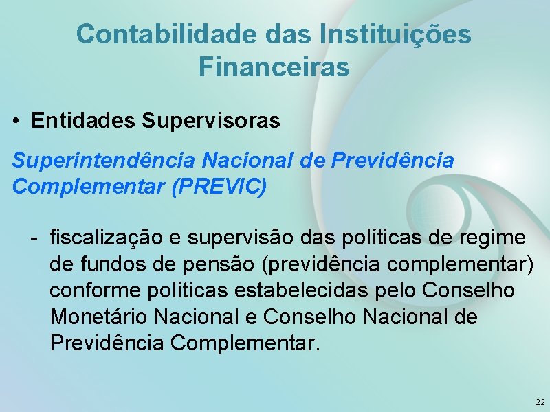 Contabilidade das Instituições Financeiras • Entidades Supervisoras Superintendência Nacional de Previdência Complementar (PREVIC) -