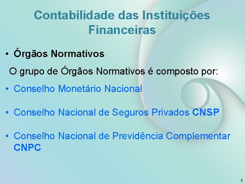 Contabilidade das Instituições Financeiras • Órgãos Normativos O grupo de Órgãos Normativos é composto