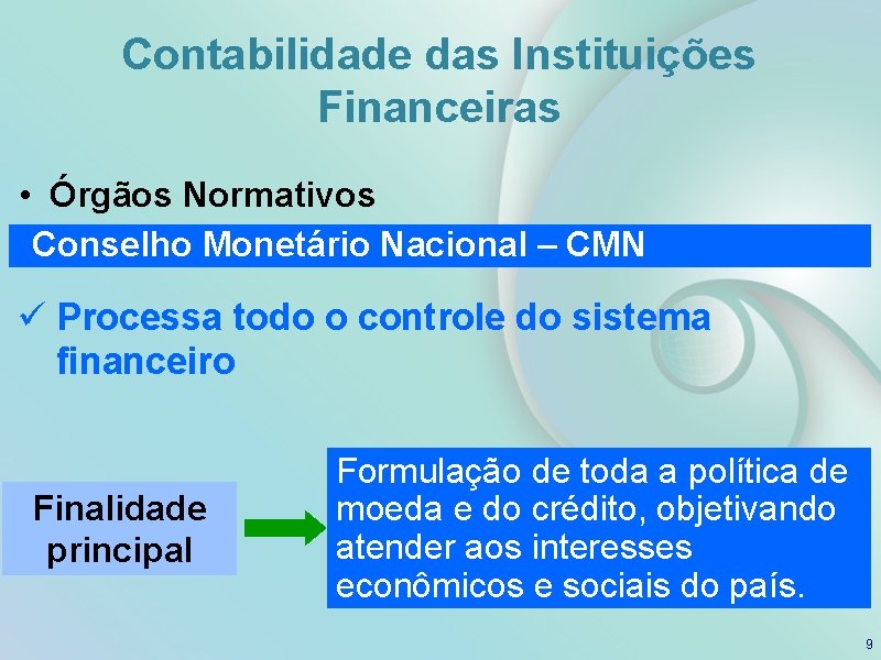 Contabilidade das Instituições Financeiras • Órgãos Normativos Conselho Monetário Nacional – CMN ü Processa