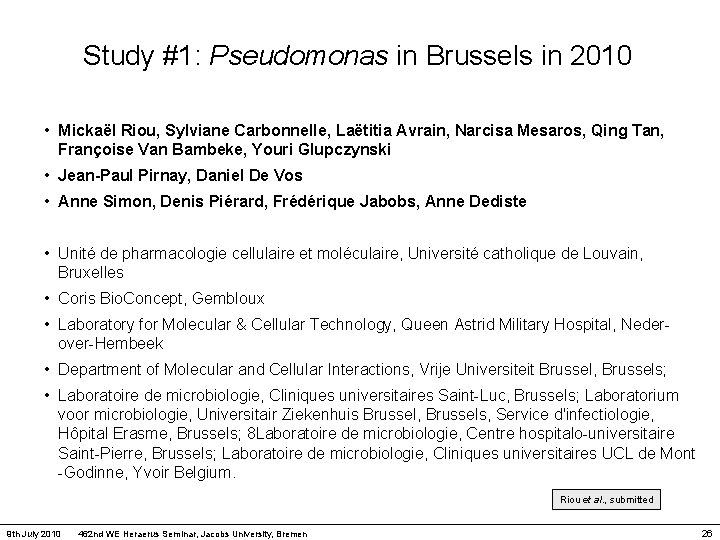 Study #1: Pseudomonas in Brussels in 2010 • Mickaël Riou, Sylviane Carbonnelle, Laëtitia Avrain,