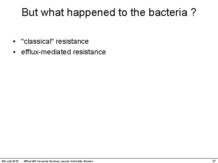 But what happened to the bacteria ? • "classical" resistance • efflux-mediated resistance 9