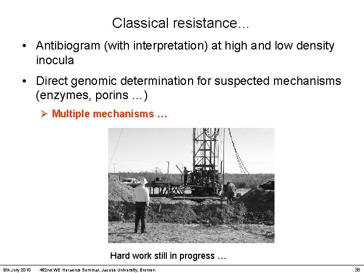 Classical resistance… • Antibiogram (with interpretation) at high and low density inocula • Direct