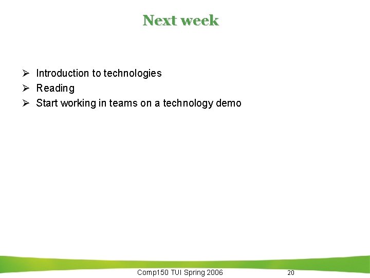 Next week Ø Introduction to technologies Ø Reading Ø Start working in teams on Next week Ø Introduction to technologies Ø Reading Ø Start working in teams on