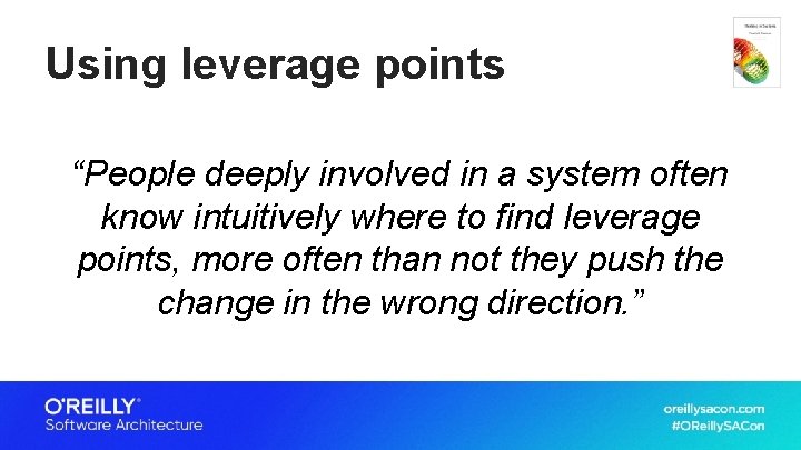 Using leverage points “People deeply involved in a system often know intuitively where to