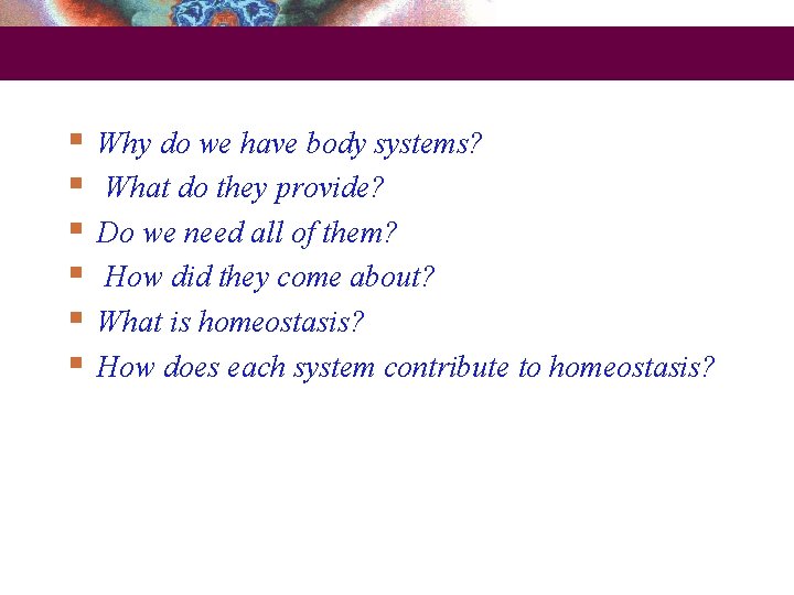  Why do we have body systems? What do they provide? Do we need