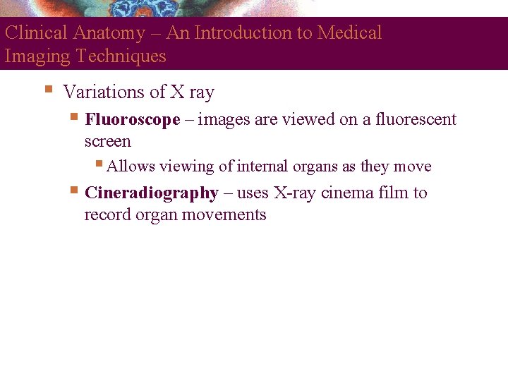 Clinical Anatomy – An Introduction to Medical Imaging Techniques Variations of X ray Fluoroscope