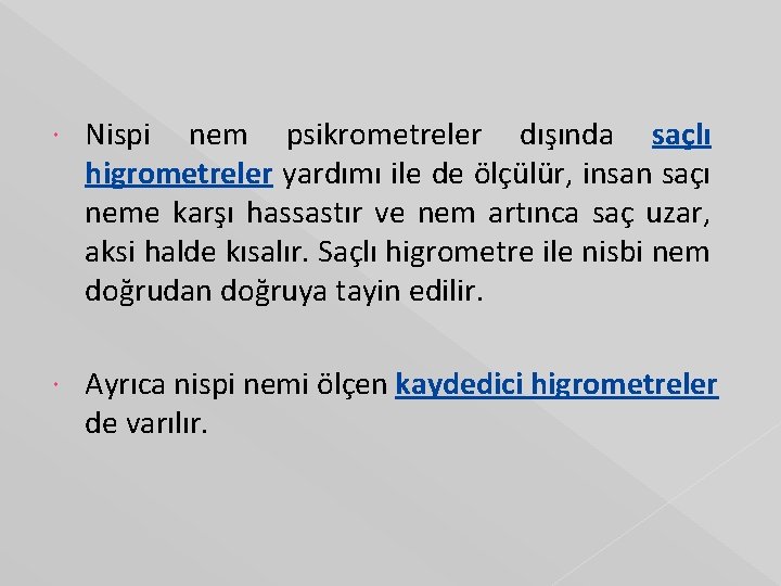  Nispi nem psikrometreler dışında saçlı higrometreler yardımı ile de ölçülür, insan saçı neme