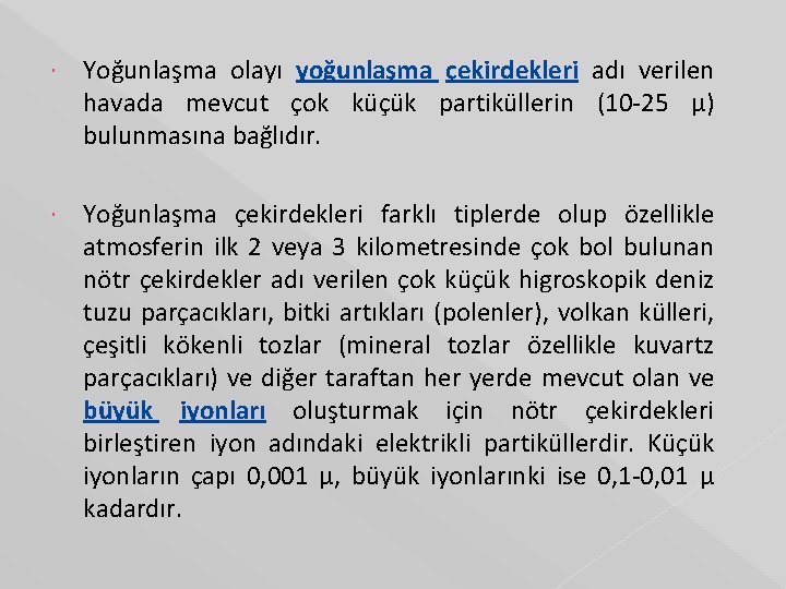  Yoğunlaşma olayı yoğunlaşma çekirdekleri adı verilen havada mevcut çok küçük partiküllerin (10 -25