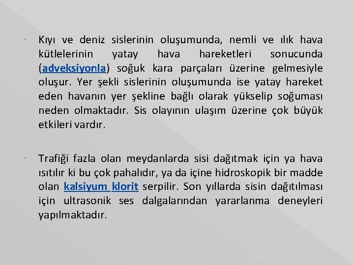  Kıyı ve deniz sislerinin oluşumunda, nemli ve ılık hava kütlelerinin yatay hava hareketleri