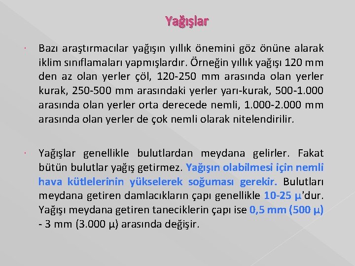 Yağışlar Bazı araştırmacılar yağışın yıllık önemini göz önüne alarak iklim sınıflamaları yapmışlardır. Örneğin yıllık