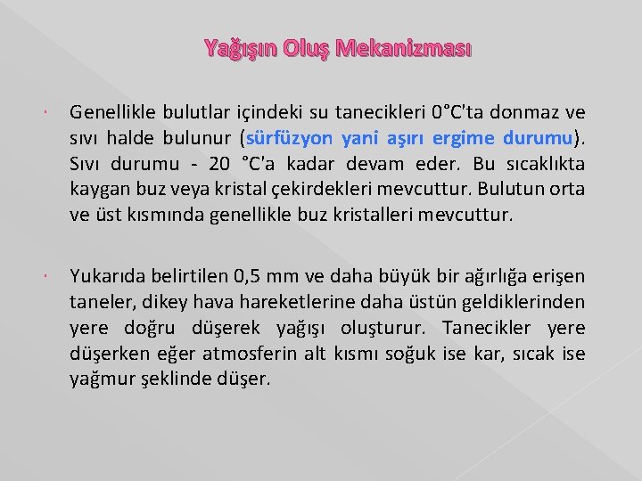 Yağışın Oluş Mekanizması Genellikle bulutlar içindeki su tanecikleri 0°C'ta donmaz ve sıvı halde bulunur