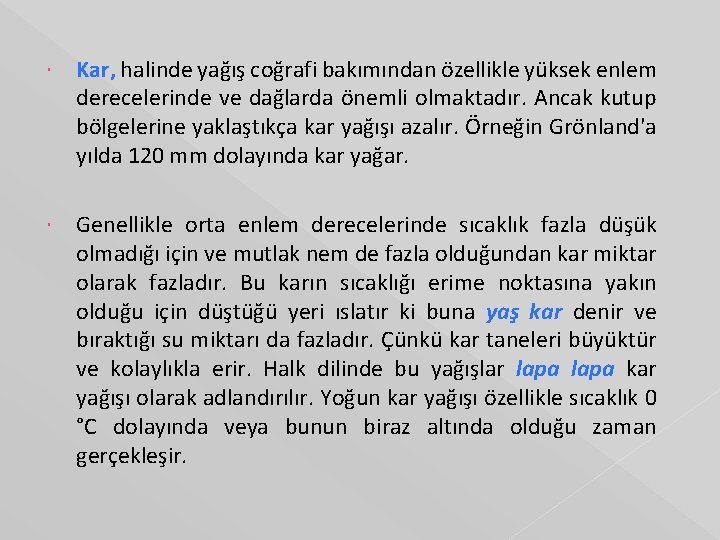  Kar, halinde yağış coğrafi bakımından özellikle yüksek enlem derecelerinde ve dağlarda önemli olmaktadır.