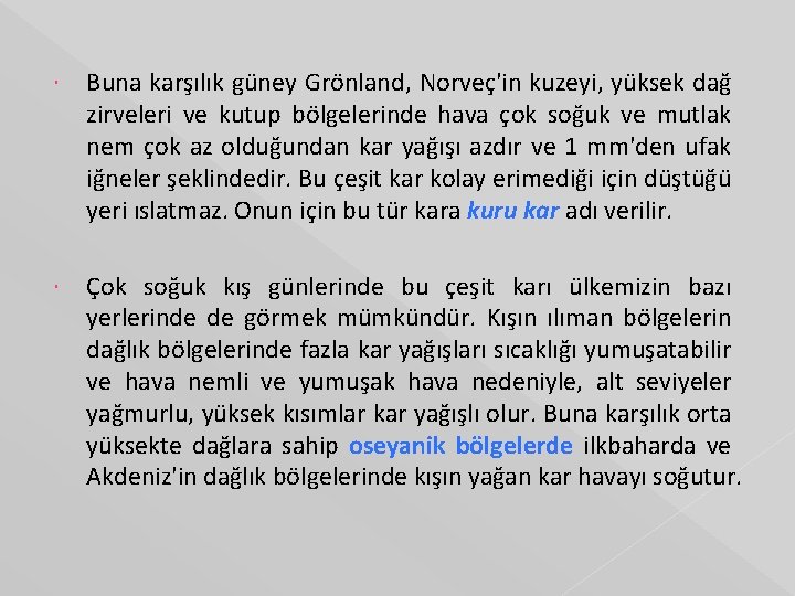  Buna karşılık güney Grönland, Norveç'in kuzeyi, yüksek dağ zirveleri ve kutup bölgelerinde hava